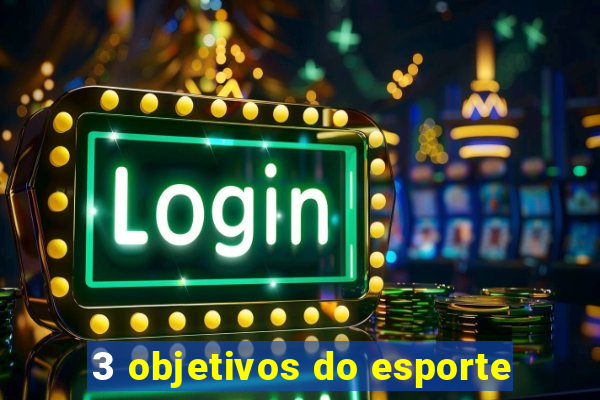 3 objetivos do esporte
